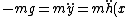-mg=m\ddot{y}=m\ddot{h}(x)